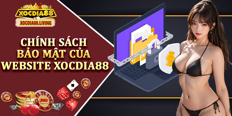 Chính Sách Bảo Mật Của Website Xocdia88