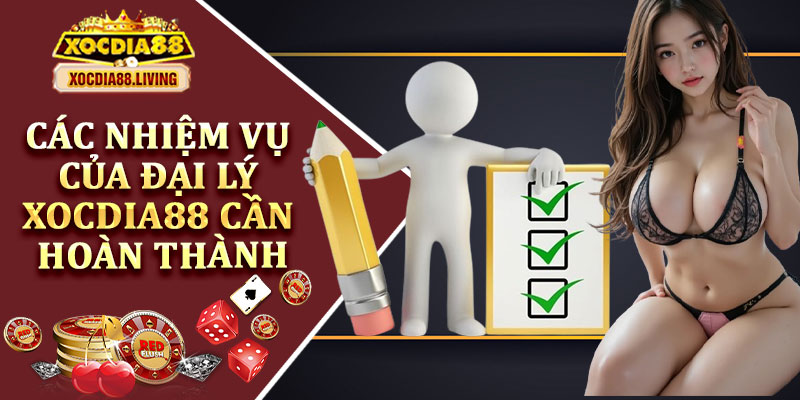 Các Nhiệm Vụ Của Đại Lý Xocdia88 Cần Hoàn Thành