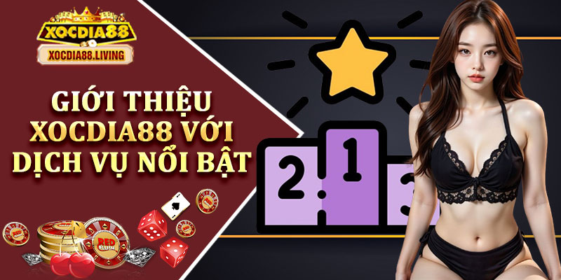 Giới Thiệu Xocdia88 Với Dịch Vụ Nổi Bật
