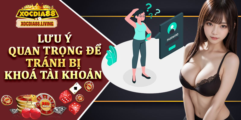 Lưu Ý Quan Trọng Để Tránh Bị Khoá Tài Khoản 