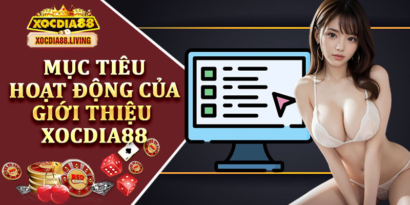 Mục Tiêu Hoạt Động Của Giới Thiệu Xocdia88